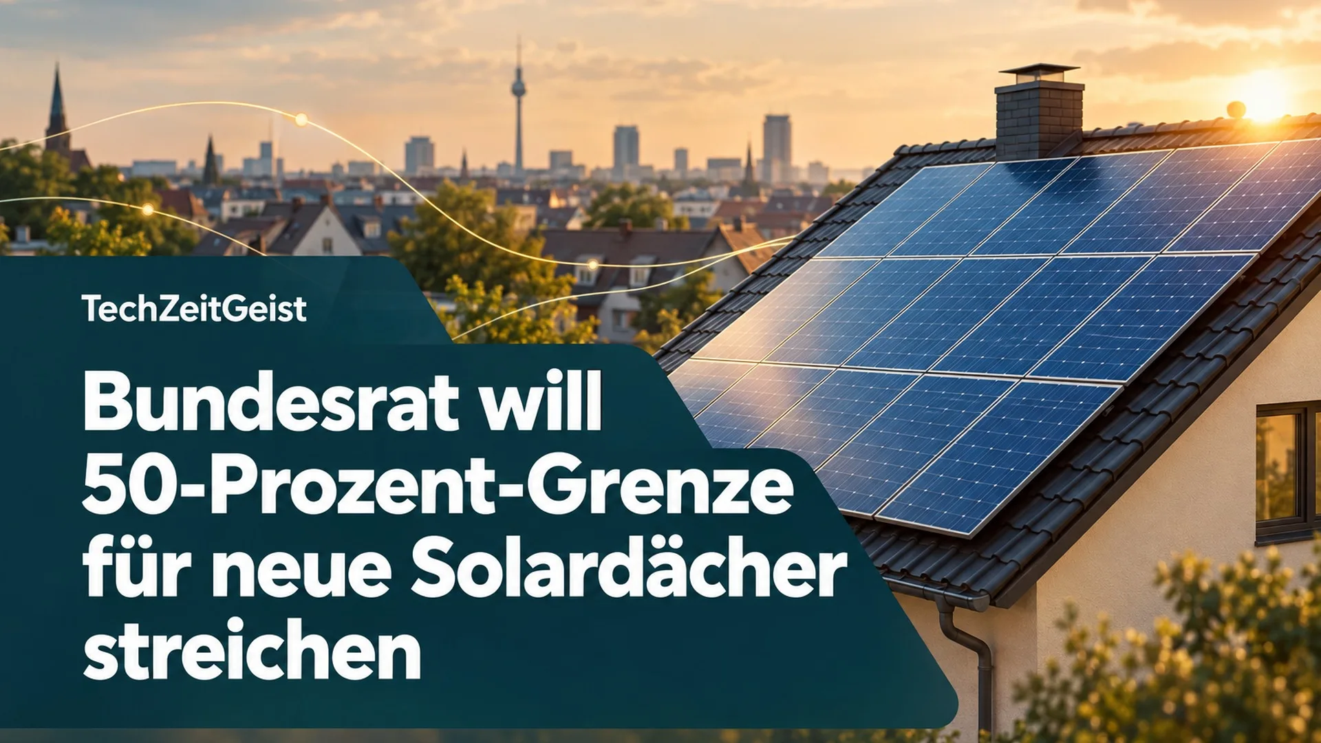 Magazinbild mit Solardach, der Überschrift Bundesrat will 50-Prozent-Grenze für neue Solardächer streichen und der Beschriftung TechZeitGeist.