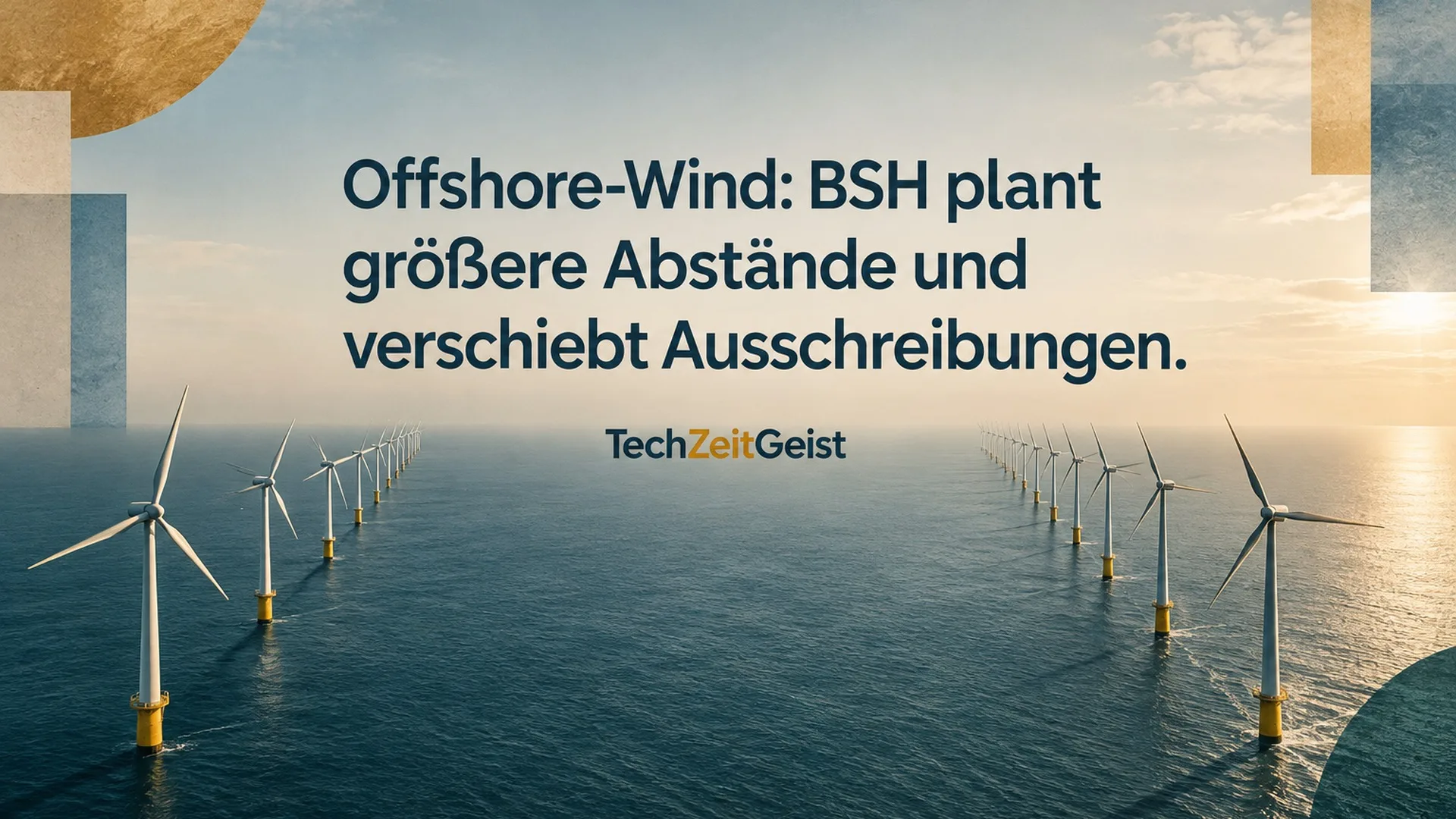 Konzeptionelle Illustration zum Thema Offshore-Wind: BSH plant größere Abstände und verschiebt Ausschreibungen mit vollständiger Überschrift und TechZeitGeist-Schriftzug